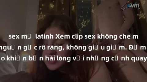 sex mỹ latinh Xem clip sex không che mới - Nguồn gốc từ nguồn gốc rõ ràng, không giấu giếm. Đảm bảo khiến bạn hài lòng với những cảnh quay táo bạo và đầy kích thích.