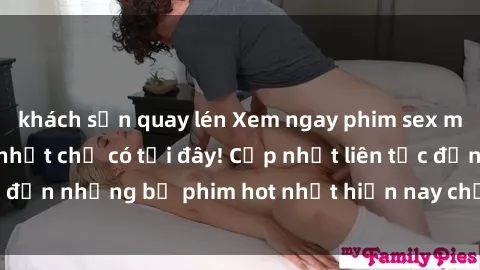 khách sạn quay lén Xem ngay phim sex mới nhất, hấp dẫn nhất chỉ có tại đây! Cập nhật liên tục đến những bộ phim hot nhất hiện nay chỉ trong vài cú click!
