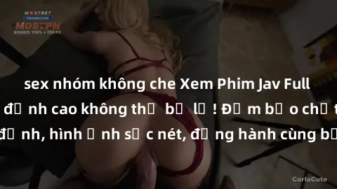 sex nhóm không che Xem Phim Jav Full HD: Những bộ phim đỉnh cao không thể bỏ lỡ! Đảm bảo chất lượng ổn định, hình ảnh sắc nét, đồng hành cùng bạn trong những giây phút thư giãn!