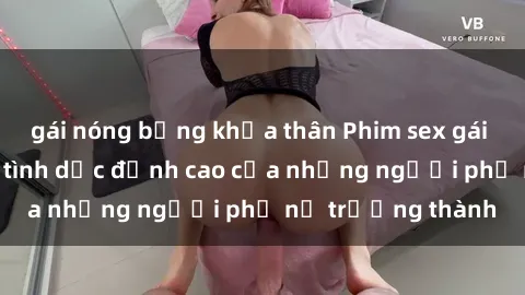 gái nóng bỏng khỏa thân Phim sex gái già: Trải nghiệm tình dục đỉnh cao của những người phụ nữ trưởng thành