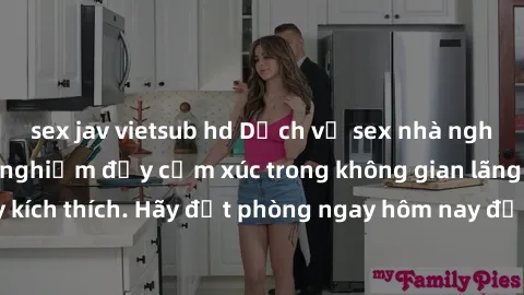 sex jav vietsub hd Dịch vụ sex nhà nghỉ đẳng cấp: Trải nghiệm đầy cảm xúc trong không gian lãng mạn, đầy kích thích. Hãy đặt phòng ngay hôm nay để thỏa mãn khát khao của bạn!