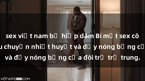 sex việt nam bị hiếp dâm Bí mật sex công viên: Những câu chuyện nhiệt huyết và đầy nóng bỏng của đôi trẻ trẻ trung.