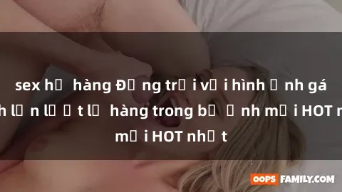 sex họ hàng Động trời với hình ảnh gái xinh lần lượt lộ hàng trong bộ ảnh mới HOT nhất