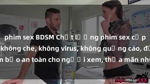 phim sex BDSM Chất lượng phim sex cập nhật mới nhất, không che, không virus, không quảng cáo, đảm bảo an toàn cho người xem, thỏa mãn nhu cầu tình dục của bạn.
