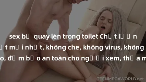 sex bị quay lén trong toilet Chất lượng phim sex cập nhật mới nhất, không che, không virus, không quảng cáo, đảm bảo an toàn cho người xem, thỏa mãn nhu cầu tình dục của bạn.