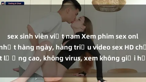 sex sinh viên việt nam Xem phim sex online miễn phí, cập nhật hàng ngày, hàng triệu video sex HD chất lượng cao, không virus, xem không giới hạn, hoàn toàn miễn phí.