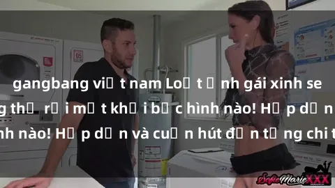gangbang việt nam Loạt ảnh gái xinh sex nóng bỏng, không thể rời mắt khỏi bức hình nào! Hấp dẫn và cuốn hút đến từng chi tiết.