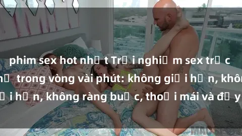 phim sex hot nhất Trải nghiệm sex trực tuyến tuyệt vời chỉ trong vòng vài phút: không giới hạn, không ràng buộc, thoải mái và đầy kích thích!
