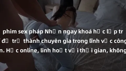 phim sex pháp Nhận ngay khoá học lập trình Java miễn phí để trở thành chuyên gia trong lĩnh vực công nghệ thông tin. Học online, linh hoạt với thời gian, không giới hạn địa điểm. Đăng ký ngay!