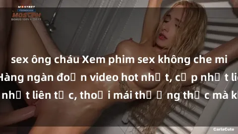 sex ông cháu Xem phim sex không che miễn phí tại đây – Hàng ngàn đoạn video hot nhất, cập nhật liên tục, thoải mái thưởng thức mà không tốn kém.