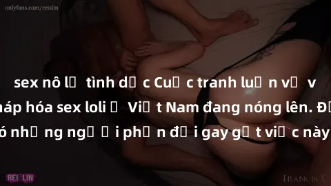 sex nô lệ tình dục Cuộc tranh luận về việc có nên hợp pháp hóa sex loli ở Việt Nam đang nóng lên. Đồng thời, cũng có những người phản đối gay gắt việc này vì lo ngại về tác động tiêu cực lên trẻ em và