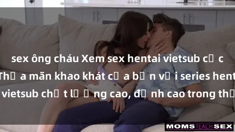 sex ông cháu Xem sex hentai vietsub cực hot, không che | Thỏa mãn khao khát của bạn với series hentai vietsub chất lượng cao, đỉnh cao trong thể loại anime không che.