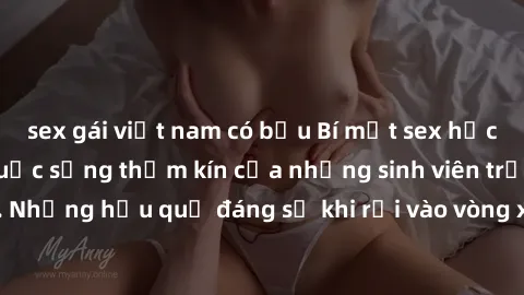 sex gái việt nam có bầu Bí mật sex học sinh không che: Cuộc sống thầm kín của những sinh viên trẻ trên trường. Những hậu quả đáng sợ khi rơi vào vòng xoáy của tình dục từ tuổi mới lớn.