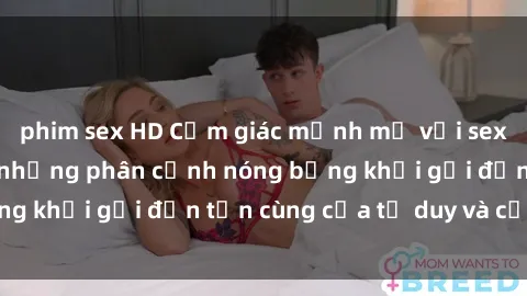 phim sex HD Cảm giác mạnh mẽ với sex BDSM không che: những phân cảnh nóng bỏng khơi gợi đến tận cùng của tư duy và cơ thể.