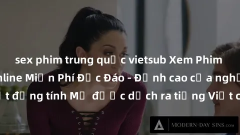 sex phim trung quốc vietsub Xem Phim Sex Mỹ Vietsub Online Miễn Phí Độc Đáo - Đỉnh cao của nghệ thuật đồng tính Mỹ được dịch ra tiếng Việt cho người xem hiểu rõ hơn.