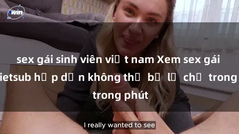 sex gái sinh viên việt nam Xem sex gái tây vietsub hấp dẫn không thể bỏ lỡ chỉ trong phút