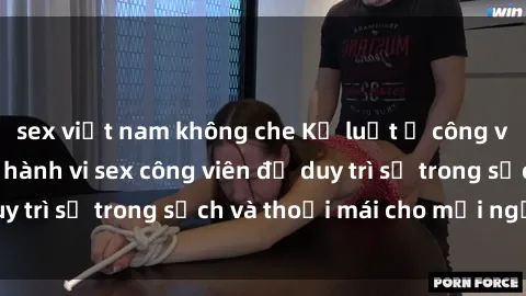 sex việt nam không che Kỷ luật ở công viên: Chấn chỉnh hành vi sex công viên để duy trì sự trong sạch và thoải mái cho mọi người.
