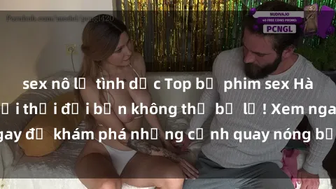 sex nô lệ tình dục Top bộ phim sex Hàn Quốc hot nhất mọi thời đại bạn không thể bỏ lỡ! Xem ngay để khám phá những cảnh quay nóng bỏng, đầy nghẹt thở!