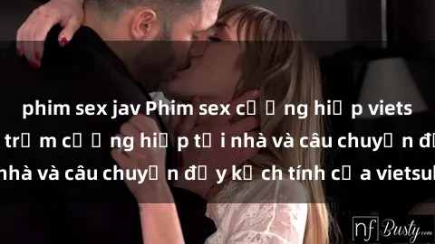 phim sex jav Phim sex cưỡng hiếp vietsub: Nữ sinh bị tên trộm cưỡng hiếp tại nhà và câu chuyện đầy kịch tính của vietsub