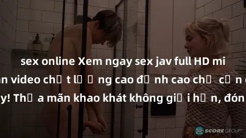 sex online Xem ngay sex jav full HD miễn phí - Hàng ngàn video chất lượng cao đỉnh cao chỉ cần click vào ngay! Thỏa mãn khao khát không giới hạn, đón chờ những trải nghiệm mới lạ!