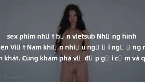 sex phim nhật bản vietsub Những hình ảnh sex gái sinh viên Việt Nam khiến nhiều người ngưỡng mộ và thèm khát. Cùng khám phá vẻ đẹp gợi cảm và quyến rũ của những cô gái trẻ này.