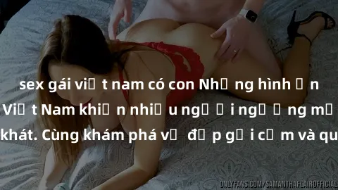 sex gái việt nam có con Những hình ảnh sex gái sinh viên Việt Nam khiến nhiều người ngưỡng mộ và thèm khát. Cùng khám phá vẻ đẹp gợi cảm và quyến rũ của những cô gái trẻ này.