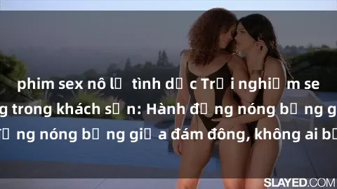phim sex nô lệ tình dục Trải nghiệm sex sinh viên sôi động trong khách sạn: Hành động nóng bỏng giữa đám đông, không ai bị bỏ lỡ