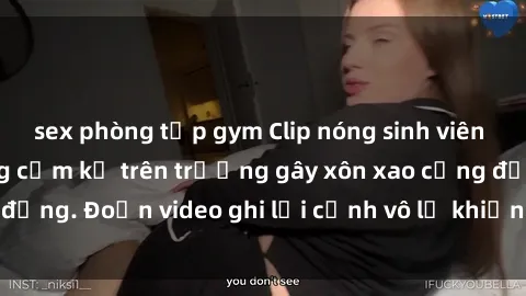 sex phòng tập gym Clip nóng sinh viên gây sốc: Hành động cấm kỵ trên trường gây xôn xao cộng đồng. Đoạn video ghi lại cảnh vô lễ khiến dư luận bức xúc.