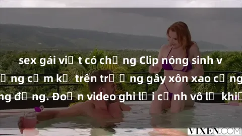 sex gái việt có chồng Clip nóng sinh viên gây sốc: Hành động cấm kỵ trên trường gây xôn xao cộng đồng. Đoạn video ghi lại cảnh vô lễ khiến dư luận bức xúc.