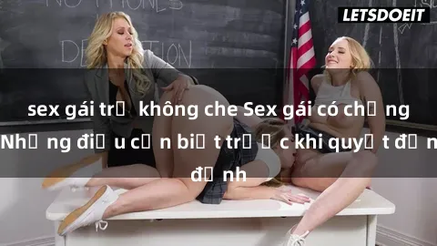 sex gái trẻ không che Sex gái có chồng: Những điều cần biết trước khi quyết định