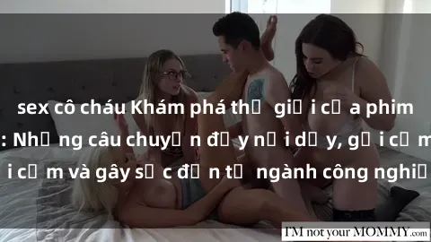 sex cô cháu Khám phá thế giới của phim sex nô lệ tình dục: Những câu chuyện đầy nổi dậy, gợi cảm và gây sốc đến từ ngành công nghiệp giải trí đen tối