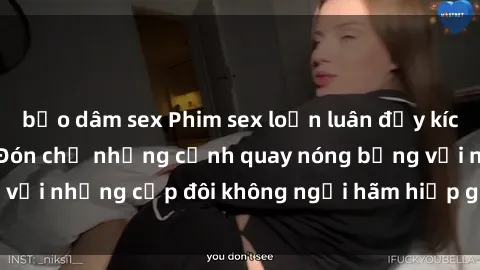 bạo dâm sex Phim sex loạn luân đầy kích thích không che - Đón chờ những cảnh quay nóng bỏng với những cặp đôi không ngại hãm hiếp gia đình trong lòng