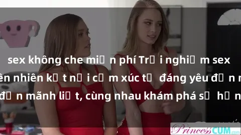 sex không che miễn phí Trải nghiệm sex ngoài trời: Khi thiên nhiên kết nối cảm xúc từ đáng yêu đến mãnh liệt, cùng nhau khám phá sự hứng khởi và thú vị.