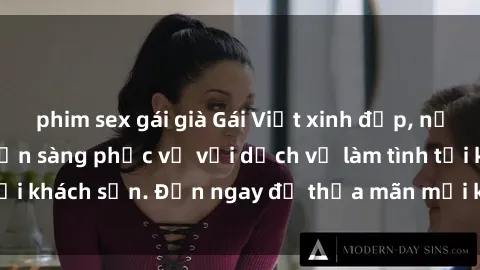 phim sex gái già Gái Việt xinh đẹp, nồng nàn tình cảm, sẵn sàng phục vụ với dịch vụ làm tình tại khách sạn. Đến ngay để thỏa mãn mọi khao khát của bạn!
