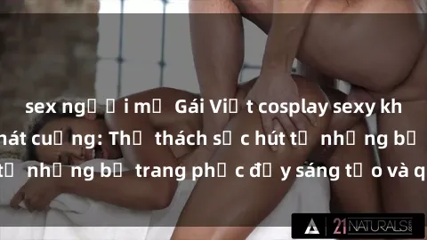 sex người mỹ Gái Việt cosplay sexy khiến fan hâm mộ phát cuồng: Thử thách sức hút từ những bộ trang phục đầy sáng tạo và quyến rũ!