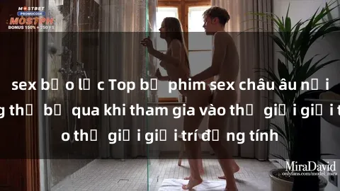 sex bạo lực Top bộ phim sex châu âu nổi tiếng không thể bỏ qua khi tham gia vào thế giới giải trí đồng tính