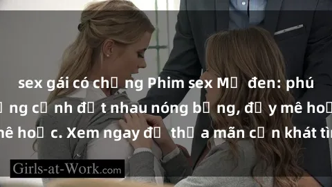 sex gái có chồng Phim sex Mỹ đen: phút mãnh liệt với những cảnh địt nhau nóng bỏng, đầy mê hoặc. Xem ngay để thỏa mãn cơn khát tình dục của bạn!