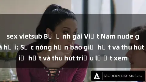sex vietsub Bộ ảnh gái Việt Nam nude gây sốt mạng xã hội: Sắc nóng hơn bao giờ hết và thu hút triệu lượt xem