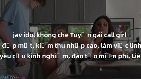 jav idol không che Tuyển gái call girl Việt Nam gợi cảm, đẹp mắt, kiếm thu nhập cao, làm việc linh hoạt, không yêu cầu kinh nghiệm, đào tạo miễn phí. Liên hệ ngay để biết thêm chi tiết!