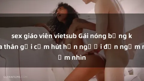 sex giáo viên vietsub Gái nóng bỏng khỏa thân gợi cảm hút hồn người đến ngắm nhìn