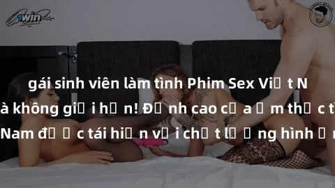 gái sinh viên làm tình Phim Sex Việt Nam HD - Xem ngay và không giới hạn! Đỉnh cao của ẩm thực tình dục Việt Nam được tái hiện với chất lượng hình ảnh sắc nét. Hãy thưởng thức ngay!