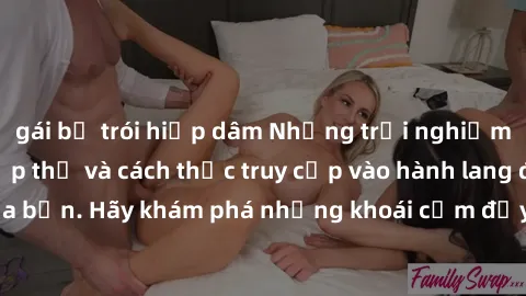 gái bị trói hiếp dâm Những trải nghiệm mới lạ với sex tập thể và cách thức truy cập vào hành lang đam mê của bạn. Hãy khám phá những khoái cảm đầy kích thích với tập thể hấp dẫn!